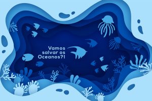 Vamos salvar os oceanos?!