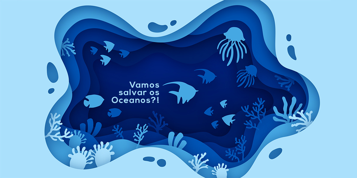 Vamos salvar os oceanos?!